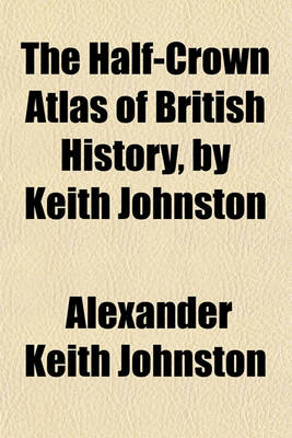 Book cover for The Half-Crown Atlas of British History, by Keith Johnston