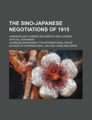 Book cover for The Sino-Japanese Negotiations of 1915; Japanese and Chinese Documents and Chinese Official Statement