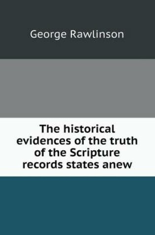 Cover of The historical evidences of the truth of the Scripture records states anew