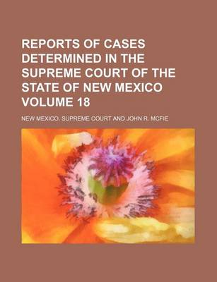 Book cover for Reports of Cases Determined in the Supreme Court of the State of New Mexico Volume 18