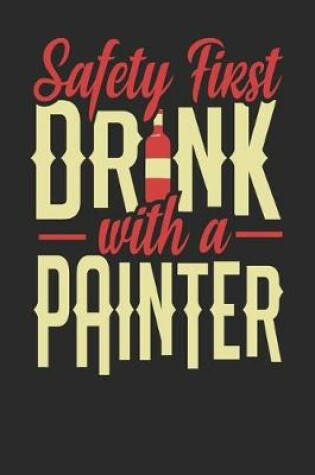 Cover of Safety First Drink With A Painter