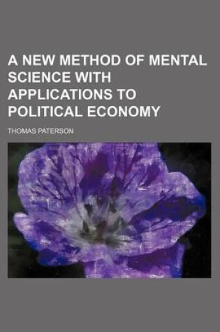 Cover of A New Method of Mental Science with Applications to Political Economy