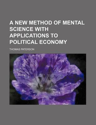 Book cover for A New Method of Mental Science with Applications to Political Economy