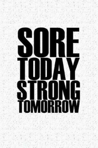 Cover of Sore Today Strong Tomorrow