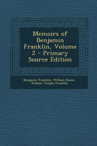 Cover of Memoirs of Benjamin Franklin, Volume 2 - Primary Source Edition