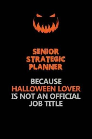 Cover of Senior Strategic Planner Because Halloween Lover Is Not An Official Job Title