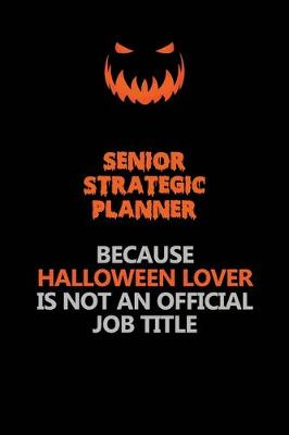 Book cover for Senior Strategic Planner Because Halloween Lover Is Not An Official Job Title