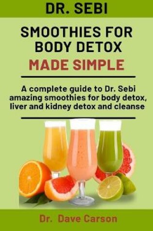 Cover of Dr. Sebi Smoothies For Body Detox Made Simple