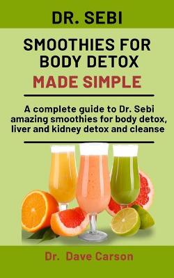 Book cover for Dr. Sebi Smoothies For Body Detox Made Simple