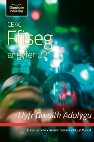 Cover of CBAC FFISEG U2 LLYFR GWAITH ADOLYGU (WJEC PHYSICS FOR A2 LEVEL – REVISION WORKBOOK)