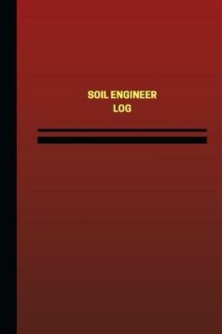 Cover of Soil Engineer Log (Logbook, Journal - 124 pages, 6 x 9 inches)