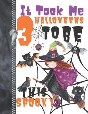 Book cover for It Took Me 3 Halloweens To Be This Spooky