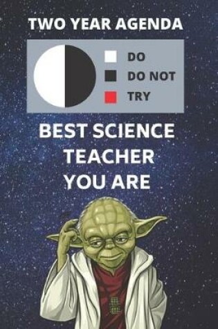 Cover of 2020 & 2021 Two-Year Daily Planner For Best Science Teacher Gift - Funny Yoda Quote Appointment Book - Two Year Weekly Agenda Notebook For Scientist