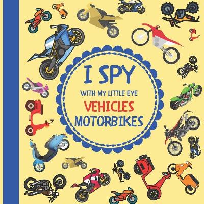 Book cover for I Spy With My Little Eye Vehicles Motorbikes