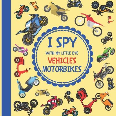 Cover of I Spy With My Little Eye Vehicles Motorbikes