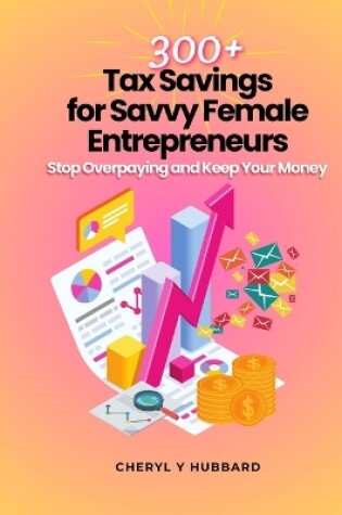 Cover of 300 Tax Savings for Savvy Female Entrepreneurs