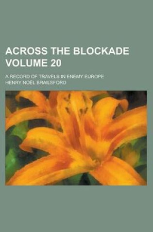 Cover of Across the Blockade; A Record of Travels in Enemy Europe Volume 20