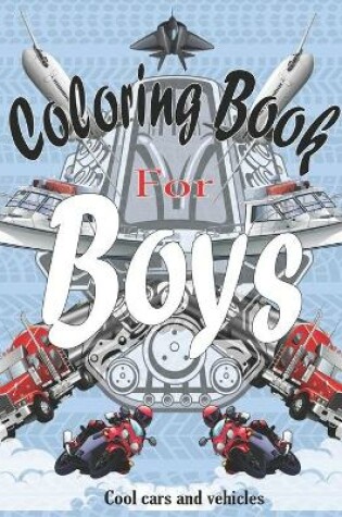 Cover of Coloring Books For Boys Cool Cars And Vehicles