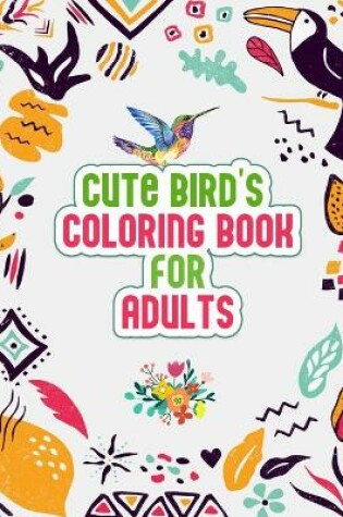 Cover of Cute Bird's Coloring Book for Adults