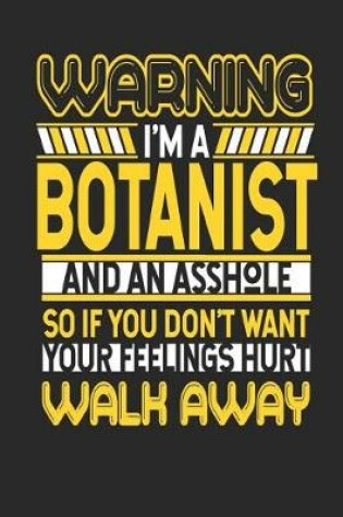 Cover of Warning I'm a Botanist and an Asshole So If You Don't Want Your Feelings Hurt Walk Away