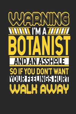 Book cover for Warning I'm a Botanist and an Asshole So If You Don't Want Your Feelings Hurt Walk Away