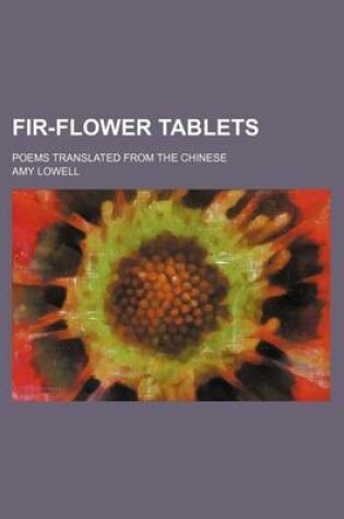 Cover of Fir-Flower Tablets; Poems Translated from the Chinese