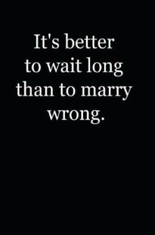 Cover of It's Better To Wait Long Than To Marry Wrong