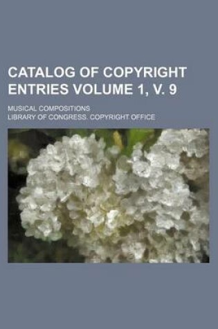 Cover of Catalog of Copyright Entries; Musical Compositions Volume 1, V. 9