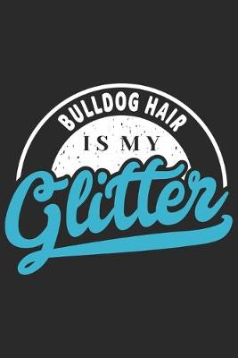 Book cover for Bulldog Hair Is My Glitter
