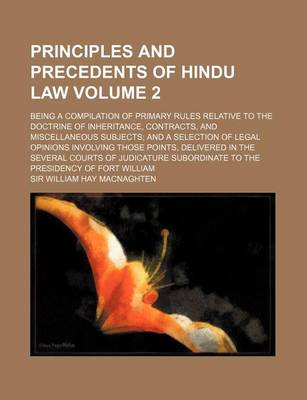 Book cover for Principles and Precedents of Hindu Law Volume 2; Being a Compilation of Primary Rules Relative to the Doctrine of Inheritance, Contracts, and Miscella