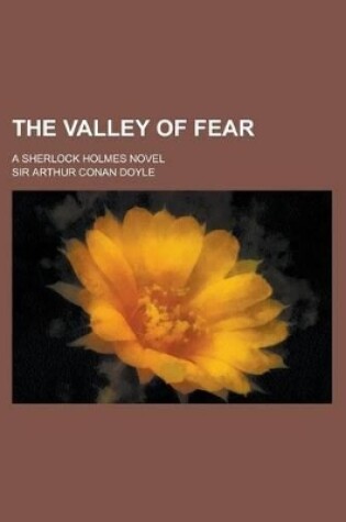 Cover of The Valley of Fear; A Sherlock Holmes Novel