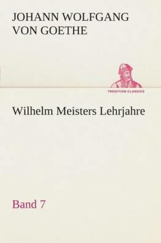 Cover of Wilhelm Meisters Lehrjahre - Band 7