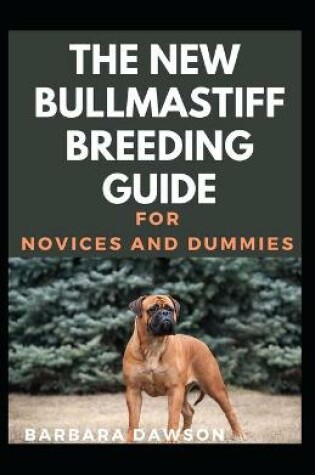 Cover of The New Bullmastiff Breeding Guide For Novices And Dummies