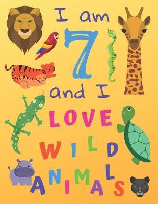 Book cover for I am 7 and I Love Wild Animals