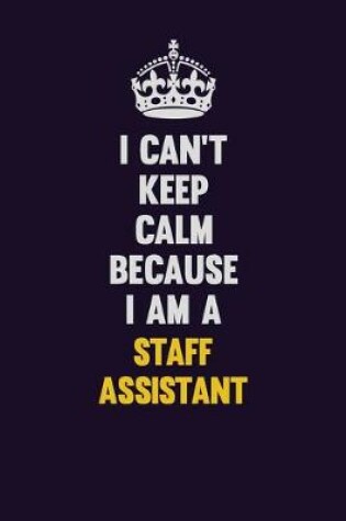 Cover of I Can't Keep Calm Because I Am A Staff Assistant