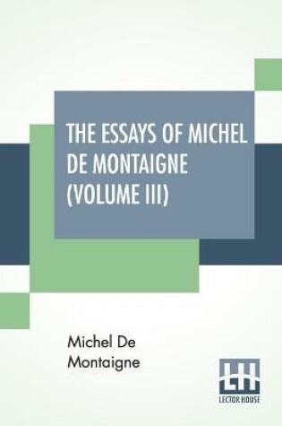 Cover of The Essays Of Michel De Montaigne (Volume III)