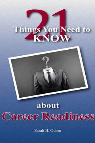 Cover of 21 Things You Need to KNOW about Career Readiness