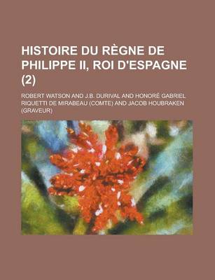 Book cover for Histoire Du Regne de Philippe II, Roi D'Espagne (2 )