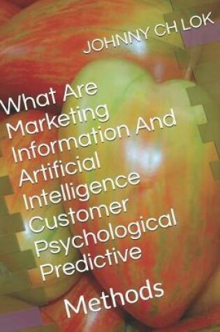 Cover of What Are Marketing Information And Artificial Intelligence Customer Psychological Predictive