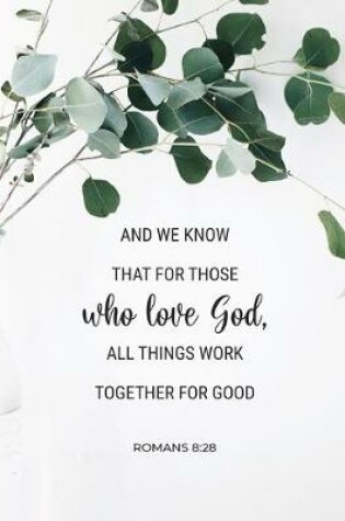 Cover of And We Know That for Those Who Love God, All Things Work Together for Good - Romans 8
