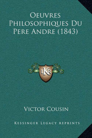 Cover of Oeuvres Philosophiques Du Pere Andre (1843)