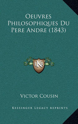 Book cover for Oeuvres Philosophiques Du Pere Andre (1843)