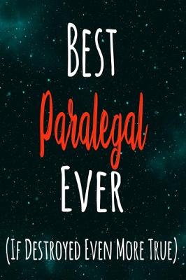 Book cover for Best Paralegal Ever (If Destroyed Even More True)