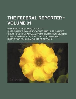 Book cover for The Federal Reporter (Volume 91); With Key-Number Annotations