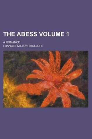 Cover of The Abess; A Romance Volume 1