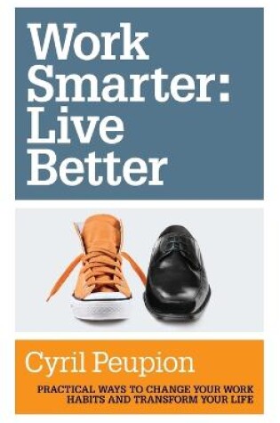 Cover of Work Smarter : Live Better