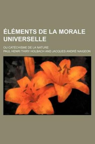 Cover of Elements de La Morale Universelle; Ou Catechisme de La Nature