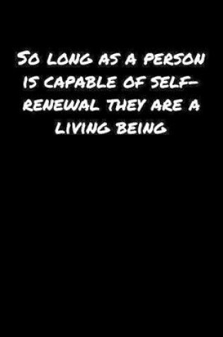 Cover of So Long As A Person Is Capable Of Self Renewal They Are A Living Being