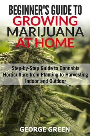 Cover of Beginner's Guide to Growing Marijuana at Home