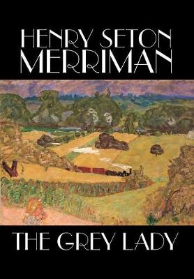 Book cover for The Grey Lady by Henry Seton Merriman, Fiction